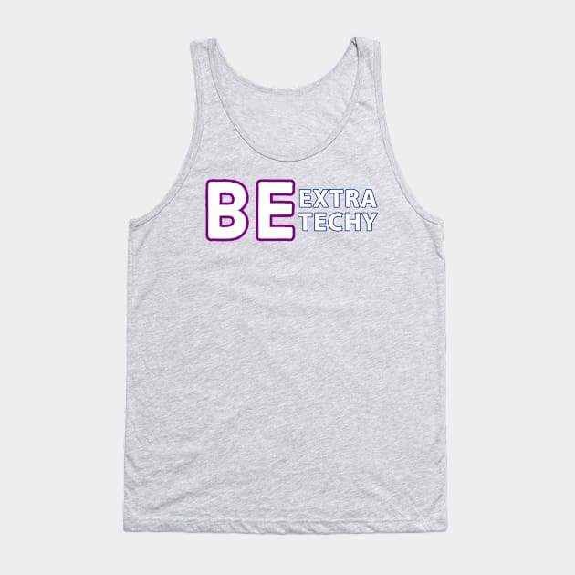 Be Extra Techy Tank Top by Extra Techy